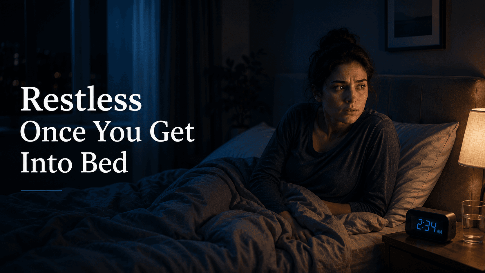 Feeling restless after getting into bed at night